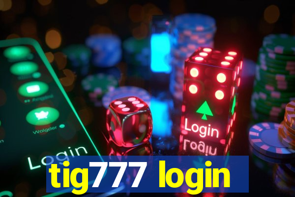 tig777 login